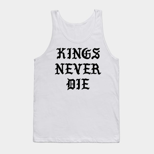 Kings Never Die Tank Top by TheArtism